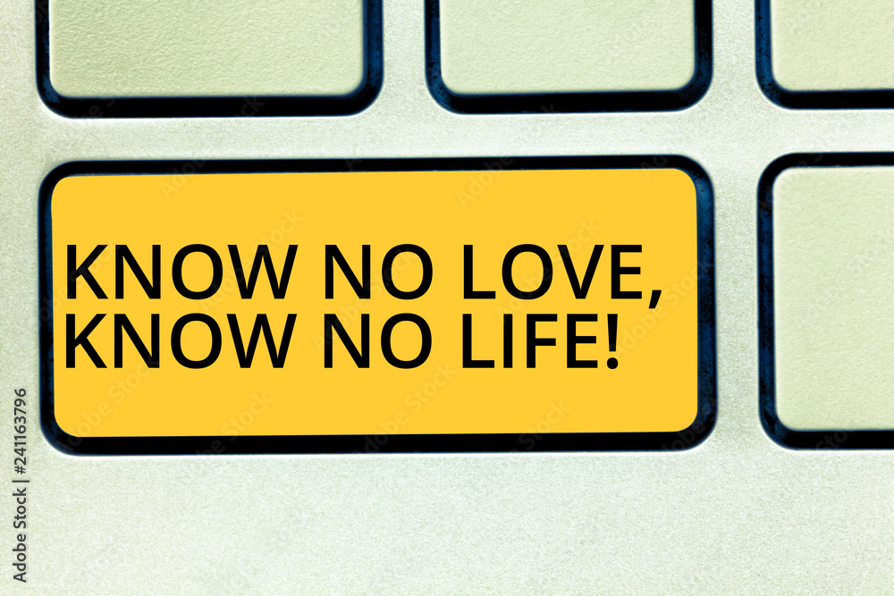 Fototapeta premium Conceptual hand writing showing Know No Love Know No Life. Business photo text Lovely inspiration motivation excellent experience Keyboard key Intention to create computer message idea