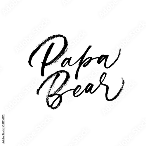 Papa bear phrase. Hand drawn brush style modern calligraphy. Vector illustration of handwritten lettering.