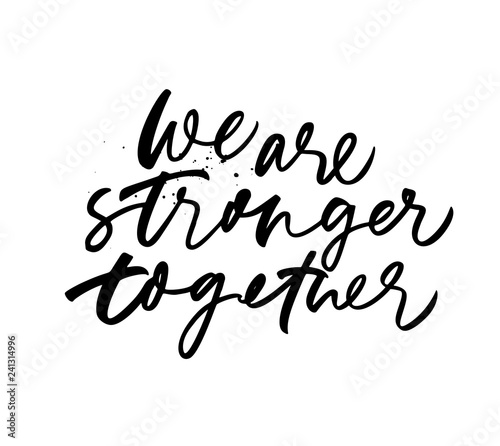 We are stronger together phrase. Vector hand drawn brush style modern calligraphy.