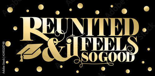 Reunited and it feels so good quote design in golden vintage lettering, graduation hat element