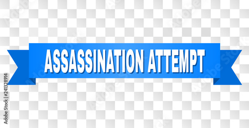 ASSASSINATION ATTEMPT text on a ribbon. Designed with white title and blue stripe. Vector banner with ASSASSINATION ATTEMPT tag on a transparent background.