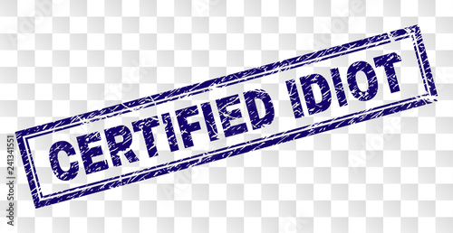 CERTIFIED IDIOT stamp seal print with rubber print style and double framed rectangle shape. Stamp is placed on a transparent background.