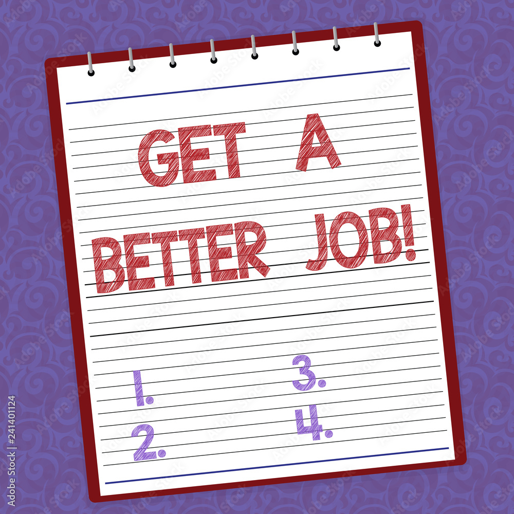 Fototapeta premium Handwriting text writing Get A Better Job. Concept meaning Look for another work that fulfil your expectations Lined Spiral Top Color Notepad photo on Watermark Printed Background