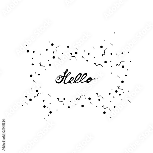 Hand drawn lettering isolated on white background in frame from confetti. Composition from Hello phrase and black decorative elements circles, strokes, points