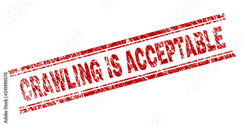 CRAWLING IS ACCEPTABLE seal print with distress texture. Red vector rubber print of CRAWLING IS ACCEPTABLE title with dirty texture. Text title is placed between double parallel lines.