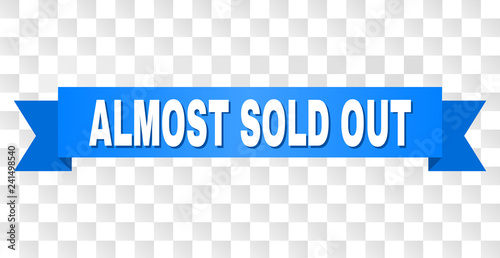 ALMOST SOLD OUT text on a ribbon. Designed with white caption and blue stripe. Vector banner with ALMOST SOLD OUT tag on a transparent background.
