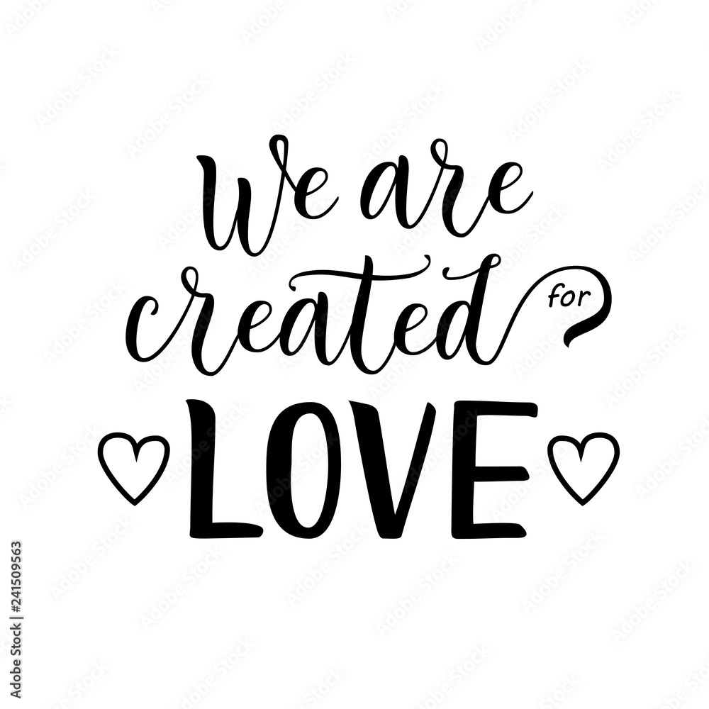 Fototapeta premium Modern calligraphy lettering of We are created for love in black isolated on white background decorated with hearts for decoration, poster, banner, valentine, valentines day, sticker, postcard