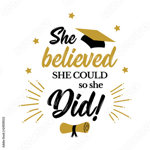 She believed she could so she did congrats grad
