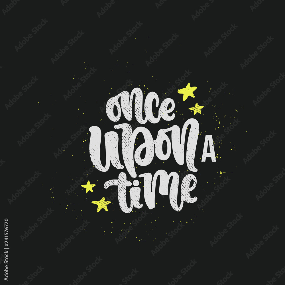 Vector hand drawn illustration. Lettering phrases Once upon a time. Idea for poster, postcard.