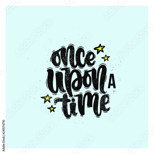 Vector hand drawn illustration. Lettering phrases Once upon a time. Idea for poster, postcard.