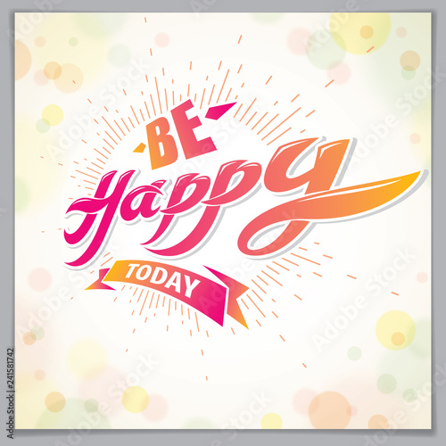 Be Happy vector design for greeting card. Includes beautiful lettering composition placed over blurred circles abstract background. Square shape format with CMYK colors acceptable for print.