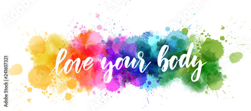 Love your body - motivational message. Handwritten modern calligraphy inspirational text on multicolored watercolor paint splash line