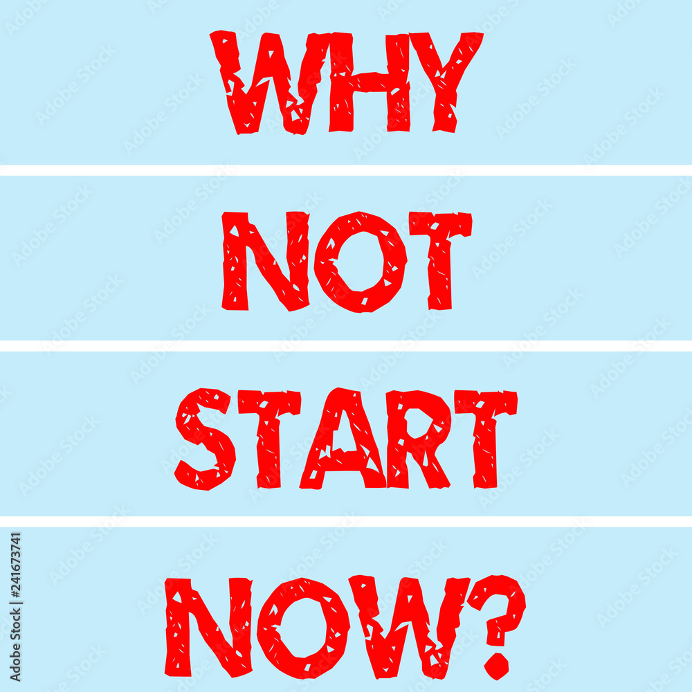 Handwriting text writing Why Not Start Now. Concept meaning Today is a good day to take action tomorrow is too late Rectangular Color Label Strips Blank Text Space for Presentation Posters Handwriting text writing Why Not Start Now. Concept meaning Today is a good day to take action tomorrow is too late Rectangular Color Label Strips Blank Text Space for Presentation Posters