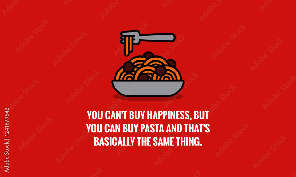 You can't buy happiness, but you can buy pasta and that's basically the same thing Quote Poster Design You can't buy happiness, but you can buy pasta and that's basically the same thing Quote Poster Design