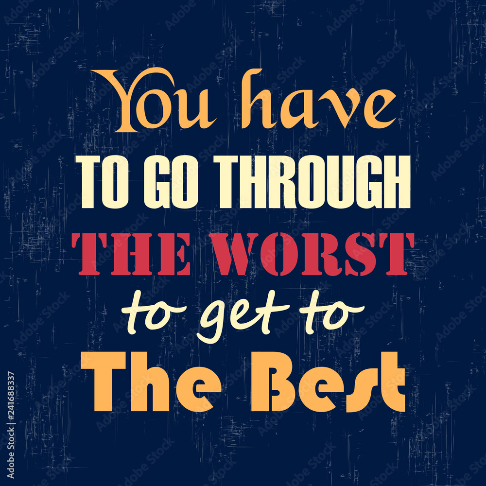 Motivational quote You Have To Go Through The Worst To Get To The Best Vintage typography vector