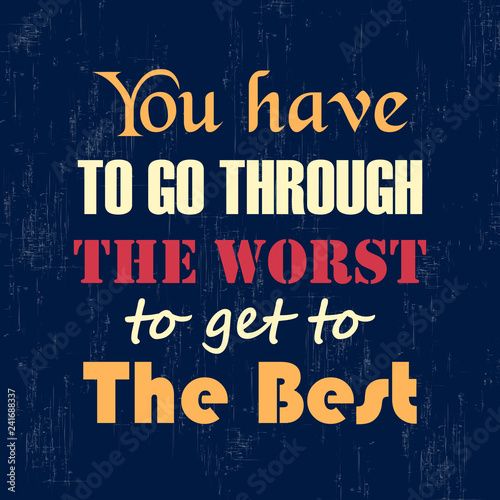 Motivational quote You Have To Go Through The Worst To Get To The Best Vintage typography vector