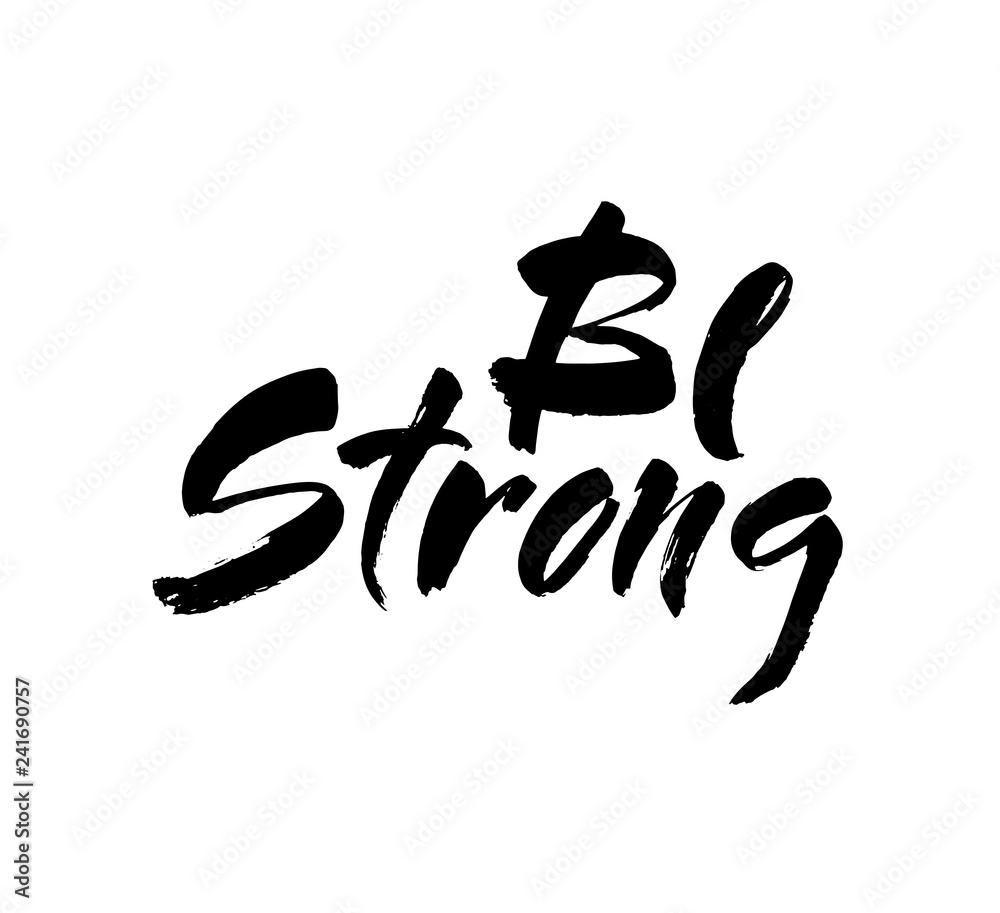 Hand Drawn Lettering. Be Strong. Modern brush calligraphy. Isolated on white background. Vector Hand Drawn Lettering. Be Strong. Modern brush calligraphy. Isolated on white background. Vector