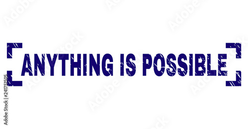 ANYTHING IS POSSIBLE text seal print with grunge texture. Text caption is placed between corners. Blue vector rubber print of ANYTHING IS POSSIBLE with scratched texture.