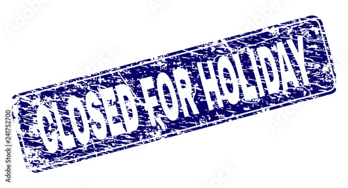 CLOSED FOR HOLIDAY stamp seal print with grunge texture. Seal shape is a rounded rectangle with frame. Blue vector rubber print of CLOSED FOR HOLIDAY tag with unclean style.