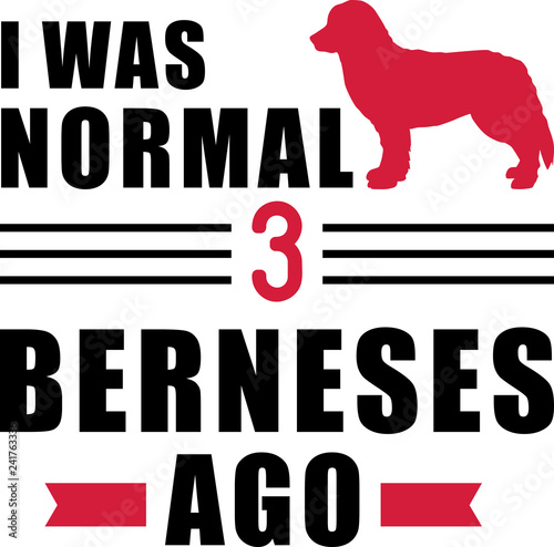 I was normal 3 Berneses ago