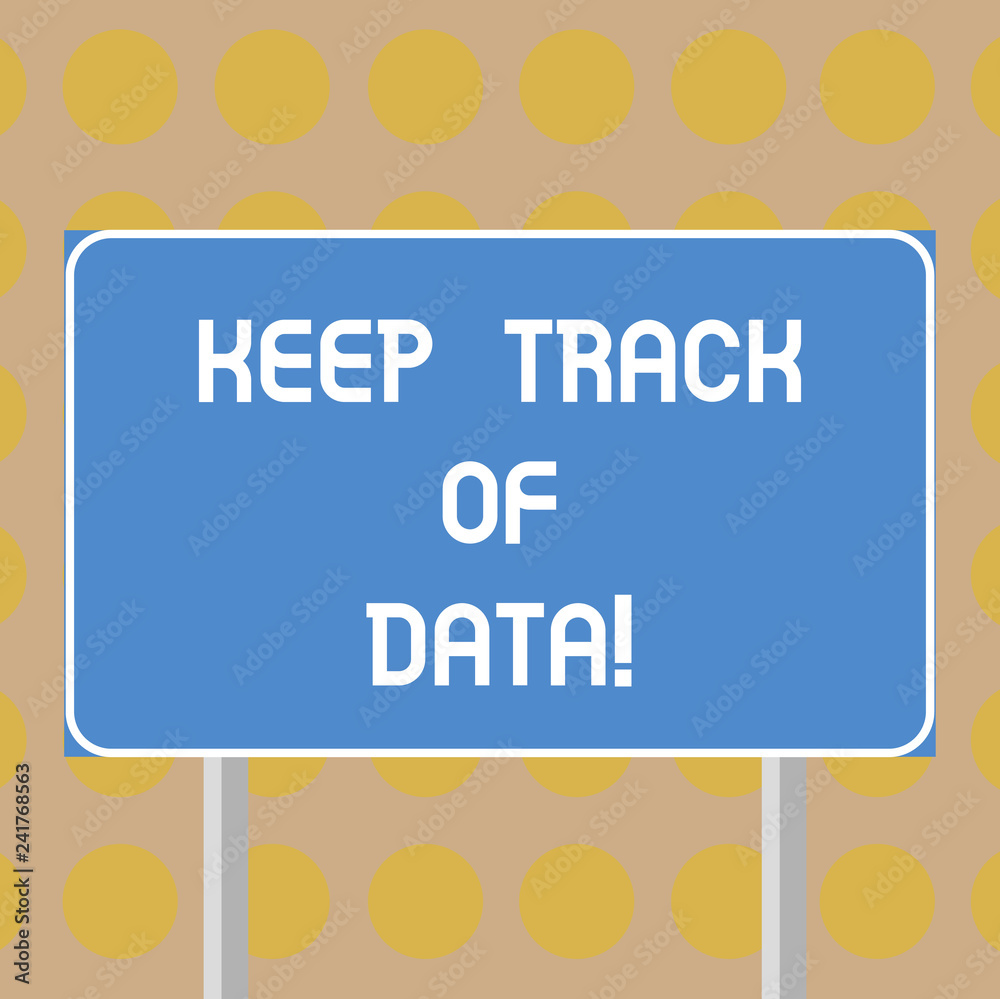 Fototapeta premium Word writing text Keep Track Of Data. Business concept for Be aware of digital information control technology Blank Rectangular Outdoor Color Signpost photo with Two leg and Outline
