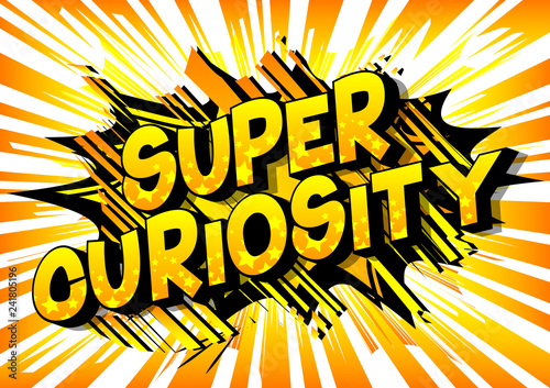 Super Curiosity - Vector illustrated comic book style phrase on abstract background.