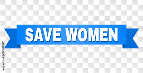 SAVE WOMEN text on a ribbon. Designed with white caption and blue tape. Vector banner with SAVE WOMEN tag on a transparent background.