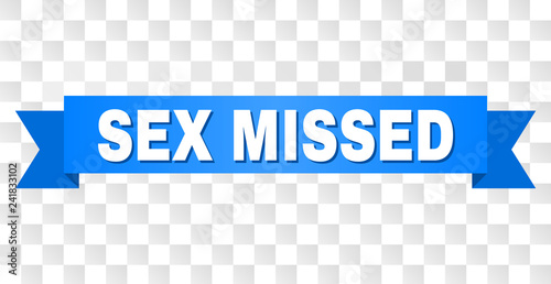 SEX MISSED text on a ribbon. Designed with white caption and blue tape. Vector banner with SEX MISSED tag on a transparent background.