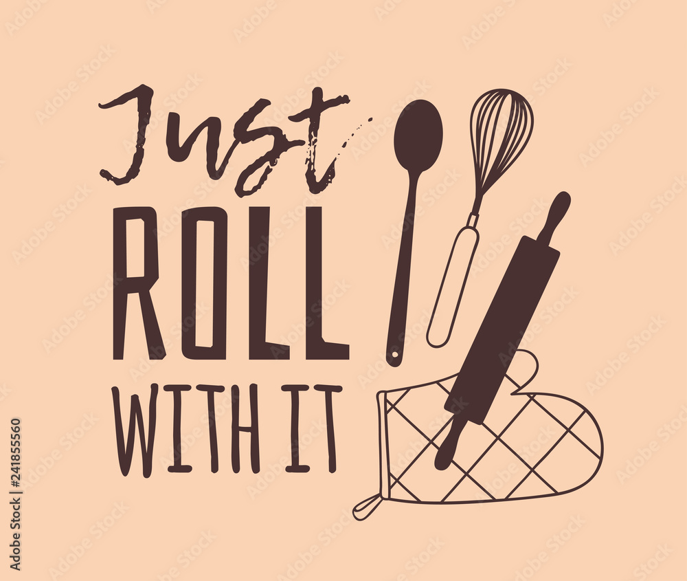 Obraz premium Hand drawn illustration cooking tools and dishes and quote. Creative ink art work. Actual vector drawing. Kitchen set and text JUST ROLL WITH IT