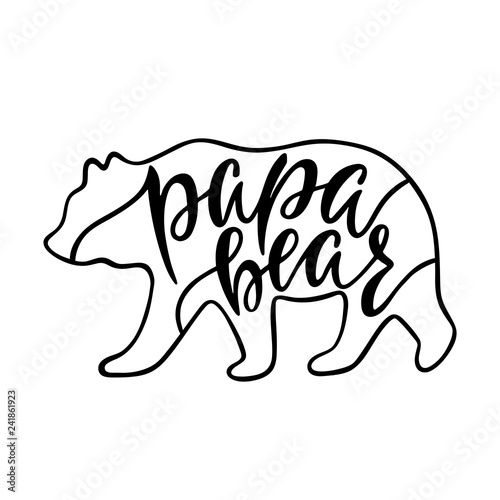 Papa bear. Inspirational quote with bear silhouette. Hand writing calligraphy phrase. 