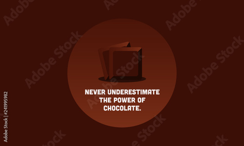 Never underestimate the power of chocolate Quote Poster Design