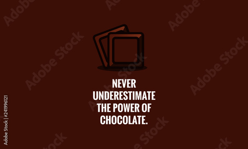 Never underestimate the power of chocolate Quote Poster Design