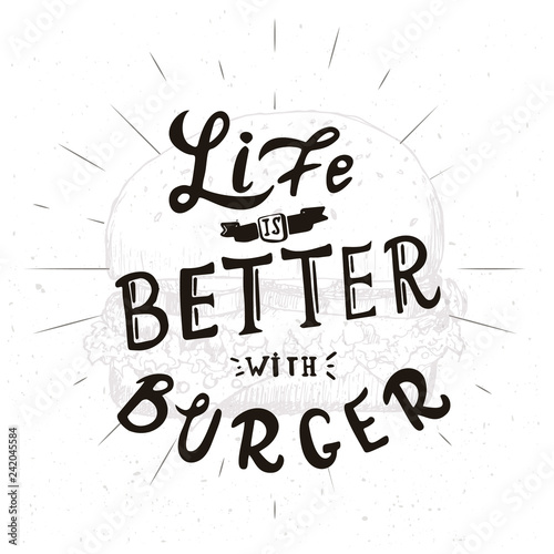 Life is better with burger. Typography illustration with lettering. Fast food poter