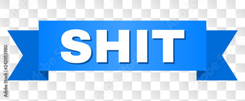 SHIT text on a ribbon. Designed with white caption and blue tape. Vector banner with SHIT tag on a transparent background.