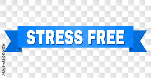 STRESS FREE text on a ribbon. Designed with white caption and blue tape. Vector banner with STRESS FREE tag on a transparent background.