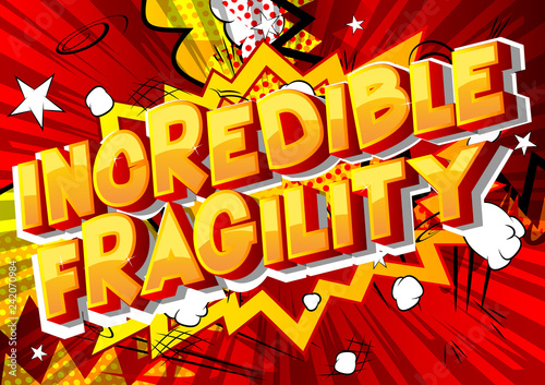 Incredible Fragility - Vector illustrated comic book style phrase on abstract background.