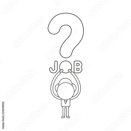 Vector illustration of businessman character holding up job word with question mark. Black outline.