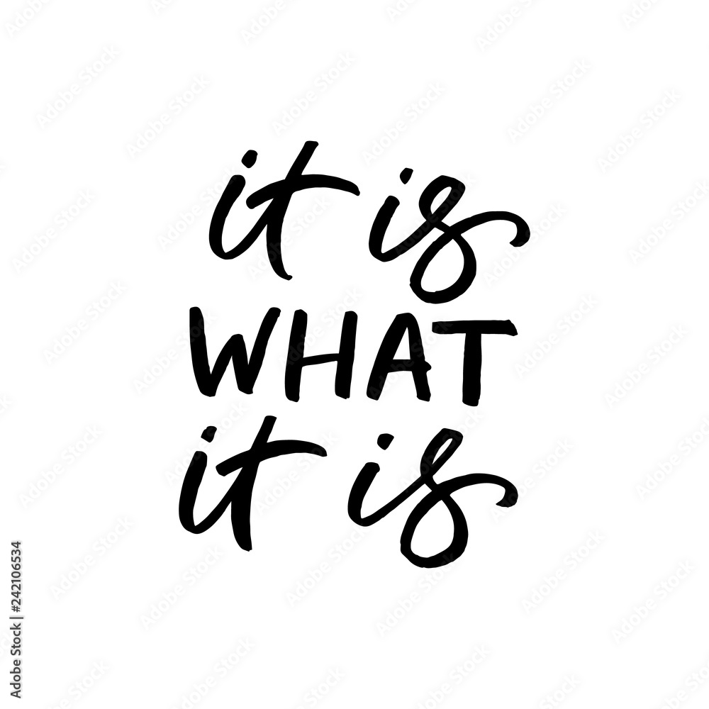 Hand drawn lettering card. The inscription: It is what it is. Perfect design for greeting cards, posters, T-shirts, banners, print invitations. Hand drawn lettering card. The inscription: It is what it is. Perfect design for greeting cards, posters, T-shirts, banners, print invitations.