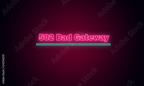 502 bad gateway, Can't connect to the destination server, Characters in the form of neon bulbs.