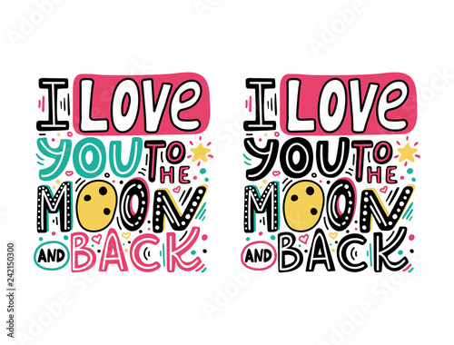 I love you to the moon and back-unique hand drawn romantic phrase set. Happy Valentines day cards with colorful quote. Modern doodle lettering for t-shirt print  banners. Vector illustration