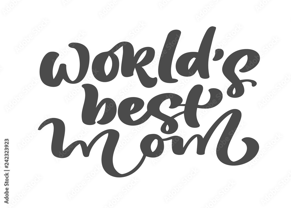Vector hand drawn calligraphy lettering text World s best Mom. Elegant modern handwritten quote. Ink holidays illustration. Typography poster on white background. For cards, invitations, prints Vector hand drawn calligraphy lettering text World s best Mom. Elegant modern handwritten quote. Ink holidays illustration. Typography poster on white background. For cards, invitations, prints