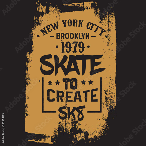 Skate to create. Quote typographical background about skateboard in minimalistic style with grunge vintage fonts. Template for card poster banner print for t-shirt.