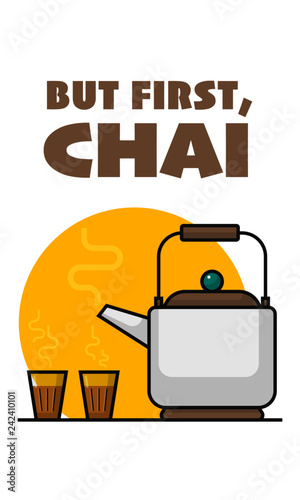 Vector illustration of Tea Pot and Tea Glasses. Indian Chai Kettle and Chai glasses. But First, Chai