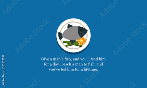 Give a man a fish, and you'll feed him for a day. Teach a man to fish, and you've fed him for a lifetime motivational quote poster design