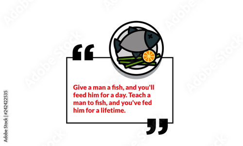 Give a man a fish, and you'll feed him for a day. Teach a man to fish, and you've fed him for a lifetime motivational quote poster design