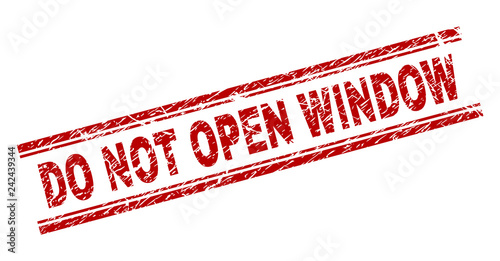 DO NOT OPEN WINDOW seal imprint with distress texture. Red vector rubber print of DO NOT OPEN WINDOW caption with unclean texture. Text caption is placed between double parallel lines.