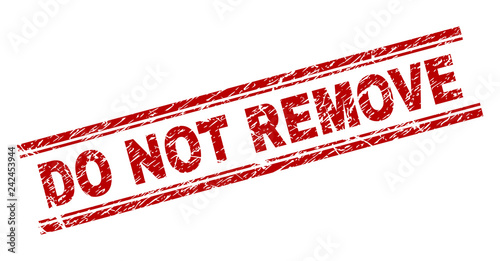 DO NOT REMOVE seal print with distress style. Red vector rubber print of DO NOT REMOVE text with unclean texture. Text title is placed between double parallel lines.