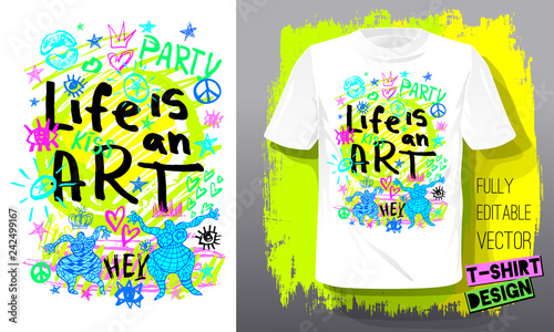 Life is an Art. Trendy t-shirt template, fashion t shirt design, bright, summer, cool slogan lettering. Color pencil, marker, ink, pen doodles sketch style. Hand drawn illustration vector.
