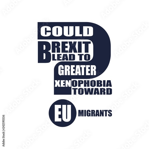 United Kingdom exit from European Union relative image. Brexit named politic process. Referendum theme. Could brexit lead to to greater xenophobia toward EU migrants question