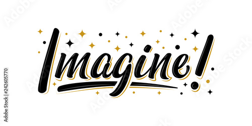 "Imagine!" bulk lettering sign with golden stars. Handwritten modern brush lettering on white background. Text for postcard, T-shirt print design, banner, poster, web, icon. Isolated vector